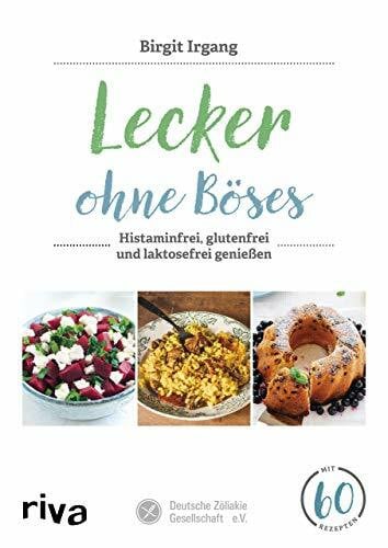 Irgang, Birgit Lecker ohne Böses: Histaminfrei, glutenfrei und laktosefrei genießen