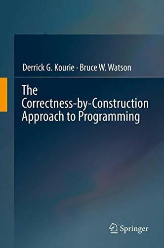 Watson, Bruce W. The Correctness-by-Construction Approach to Programming