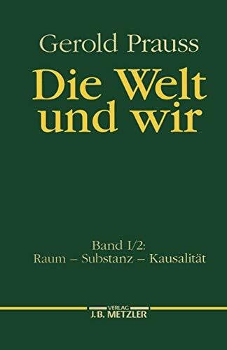 Prauss, Gerold Die Welt und wir, Bd.1/2, Raum, Substanz, Kausalität: Band I, 2: Raum – Substanz – Kausalität