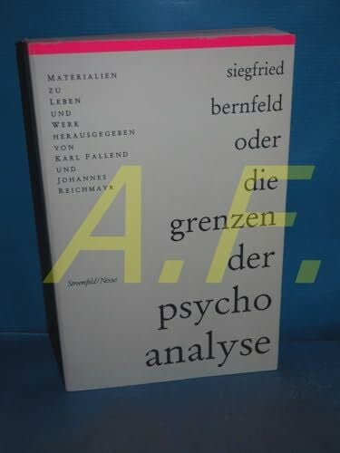 Reichmayr, Johannes Siegfried Bernfeld: Oder die Grenzen der Psychoanalyse. Materialien zu Leben und Werk: Materialien zu Leben und Werk. Zum 100. Geburtstag v. Siegfried Bernfeld (Nexus)