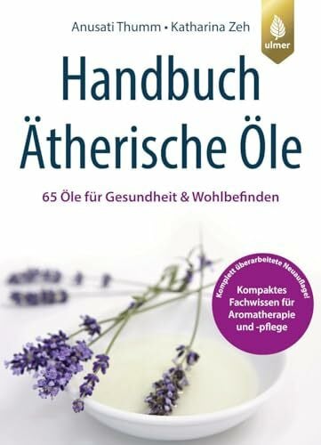 Zeh, Katharina Handbuch Ätherische Öle: 65 Öle für Gesundheit und Wohlbefinden. Kompaktes Fachwissen für Aromatherapie und Aromapflege