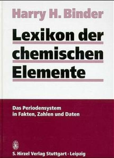 Binder, Harry Lexikon der chemischen Elemente: Das Periodensystem in Fakten, Daten und Zahlen