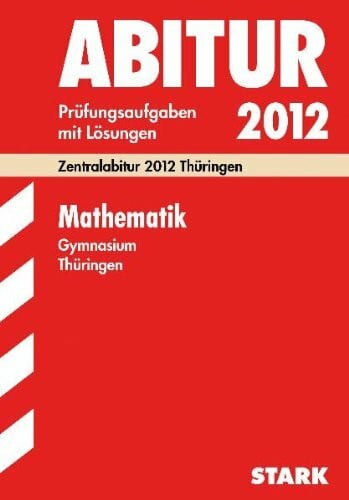 Zappe, Wilfried Abitur-Prüfungsaufgaben Gymnasium Thüringen. Aufgabensammlung mit Lösungen: Mathematik 2011. Zentralabitur 2011 Thüringen. Jahrgänge ... 2007 - 2010 mit Lösungen mit und ohne CAS