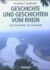 Voigtländer, Dorothea F Geschichte und Geschichten vom Rhein: Vom Drachenfels zum Kaiserberg