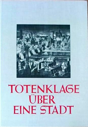 Weismantel, Leo [Mitverf.] Totenklage über eine Stadt
