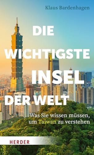 Bardenhagen, Klaus Die wichtigste Insel der Welt: Was Sie wissen müssen, um Taiwan zu verstehen