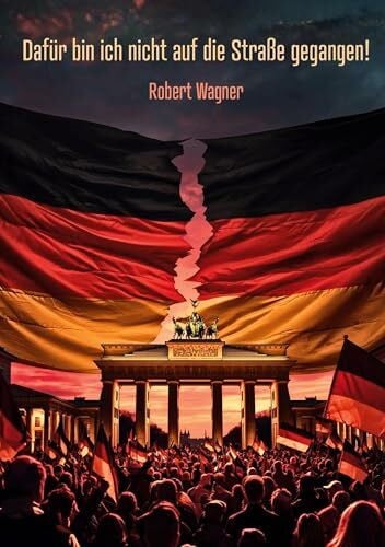 Wagner, Robert Dafür bin ich nicht auf die Straße gegangen!