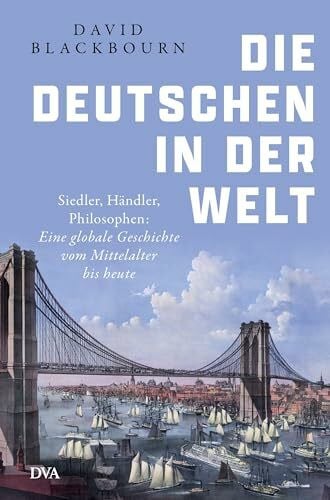 Blackbourn, David Die Deutschen in der Welt: Siedler, Händler, Philosophen: Eine globale Geschichte vom Mittelalter bis heute
