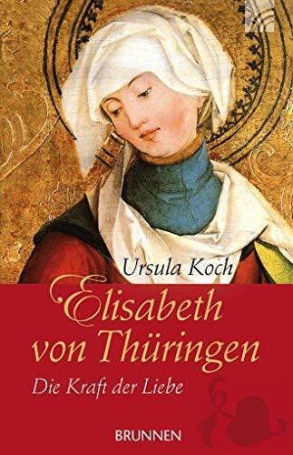 Koch, Ursula Elisabeth von Thüringen: Die Kraft der Liebe