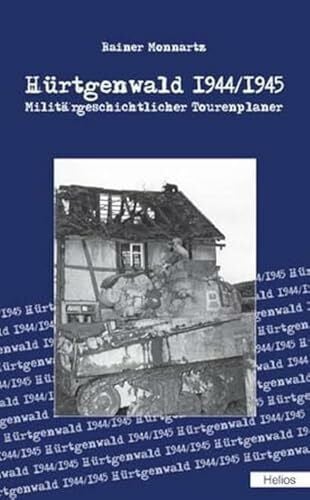 Monnartz, Rainer Hürtgenwald 1944/1945: Militärgeschichtlicher Tourenplaner