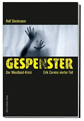 Dieckmann, Rolf Gespenster: Der Wendland-Krimi: Der Wendland-Krimi. Erik Corvins vierter Fall