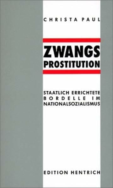 Paul, Christa Zwangsprostitution: Staatlich errichtete Bordelle im Nationalsozialismus (Reihe Deutsche Vergangenheit)
