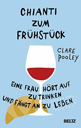 Schäfer, Stefanie Chianti zum Frühstück: Eine Frau hört auf zu trinken und fängt an zu leben