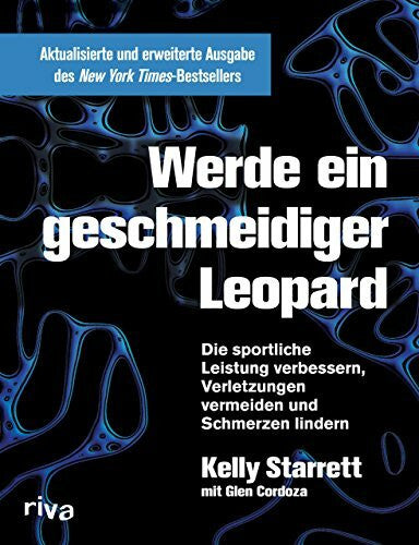 Cordoza, Glen Werde ein geschmeidiger Leopard – aktualisierte und erweiterte Ausgabe: Die sportliche Leistung verbessern, Verletzungen vermeiden und Schmerzen lindern