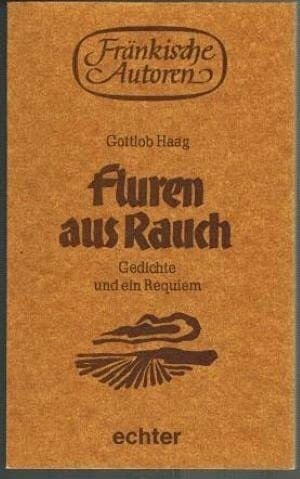 Haag, Gottlob Fluren aus Rauch: Gedichte und ein Requiem (Fränkische Autoren)