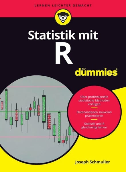 Schmuller, Joseph Statistik mit R für Dummies: Über professionelle statistische Methoden verfüge. Datenanalyse souverän präsentieren. Statistik und R gleichzeitig lernen