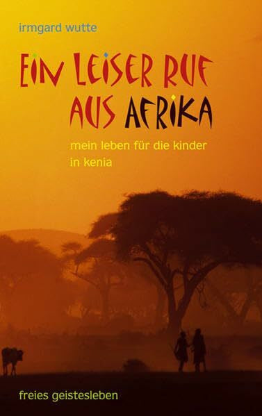 Schad, Prof. Dr. Wolfgang Ein leiser Ruf aus Afrika: Mein Leben für die Kinder in Kenia.