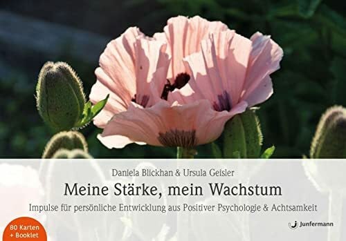 Geisler, Ursula Meine Stärke, mein Wachstum: Impulse für persönliche Entwicklung aus Positiver Psychologie & Achtsamkeit