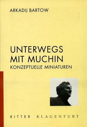 Bartow, Arkadij Unterwegs mit Muchin: Konzeptuelle Miniaturen