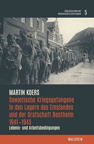 Koers, Martin Sowjetische Kriegsgefangene in den Lagern des Emslandes und der Grafschaft Bentheim 1941–1945: Lebens- und Arbeitsbedingungen (Schriftenreihe der Gedenkstätte Esterwegen)