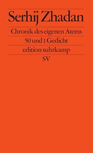 Dathe, Claudia Chronik des eigenen Atems: 50 und 1 Gedicht | Ein bewegender neuer Gedichtband des ukrainischen Friedenspreisträgers (edition suhrkamp)