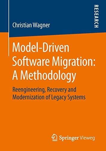 Wagner, Christian Model-Driven Software Migration: A Methodology: Reengineering, Recovery and Modernization of Legacy Systems