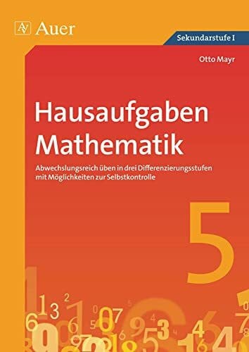 Mayr, Otto Hausaufgaben Mathematik Klasse 5: Abwechslungsreich üben in drei Differenzierungs stufen mit Möglichkeiten zur Selbstkontrolle (Hausaufgaben Sekundarstufe)