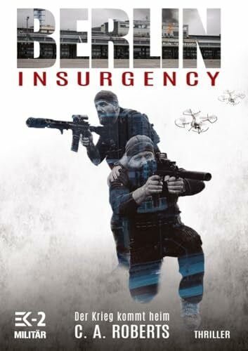 Militär, EK-2 Berlin Insurgency – Der Krieg kommt heim: Veteranenroman – Bundeswehr Veteran Kris Jäger im Kampf gegen Sniper, Drohnen und Terror (Die Kris Jäger Veteranen-Romane, Band 1)