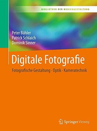 Sinner, Dominik Digitale Fotografie: Fotografische Gestaltung - Optik - Kameratechnik (Bibliothek der Mediengestaltung)