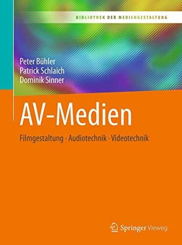 Sinner, Dominik AV-Medien: Filmgestaltung – Audiotechnik – Videotechnik (Bibliothek der Mediengestaltung)