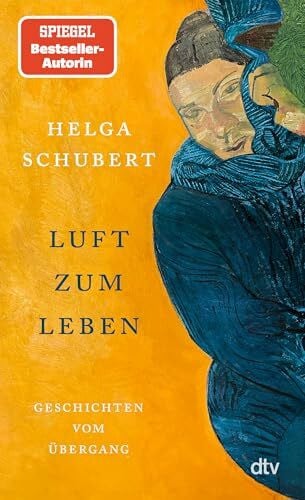 Schubert, Helga Luft zum Leben: Geschichten vom Übergang | Helga Schubert neu entdecken – mit Erzählungen von den 1970er-Jahren bis in die Gegenwart
