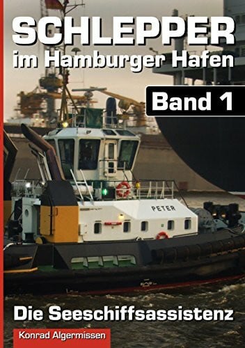 Algermissen, Konrad Schlepper im Hamburger Hafen - Band 1: Die Seeschiffsassistenz
