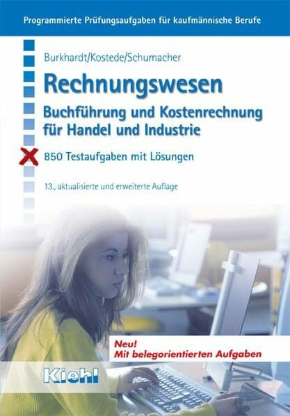 Schumacher, Bernt Rechnungswesen: Buchführung und Kostenrechnung für Industrie und Handel. 850 Testaufgaben mit Lösungen (Programmierte Prüfungsaufgaben für kaufmännische Berufe)