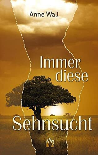 Wall, Anne Immer diese Sehnsucht: Liebesroman (Sehnsucht Afrika, Band 1)