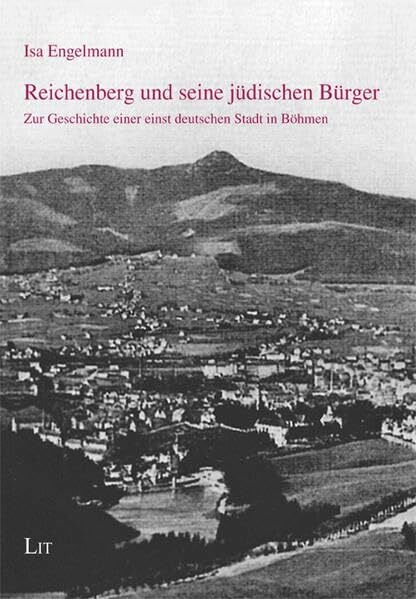Engelmann, Isa Reichenberg und seine jüdischen Bürger: Zur Geschichte einer einst deutschen Stadt in Böhmen (Erträge böhmisch-mährischer Studien)