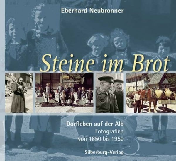 Neubronner, Eberhard Steine im Brot: Dorfleben auf der Alb. Fotografien von 1850 bis 1950