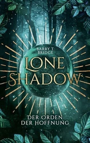 Bridge, Barry T. Lone Shadow: Der Orden der Hoffnung: Auftakt eines epischen Fantasy-Abenteuers