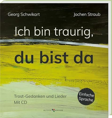 Straub, Jochen Ich bin traurig, du bist da: Trost-Gedanken und Lieder mit CD. Hilfe bei Trauer und Verlust - religionspädagogisches Material in Einfacher Sprache. Impulse für die Trauerbewältigung