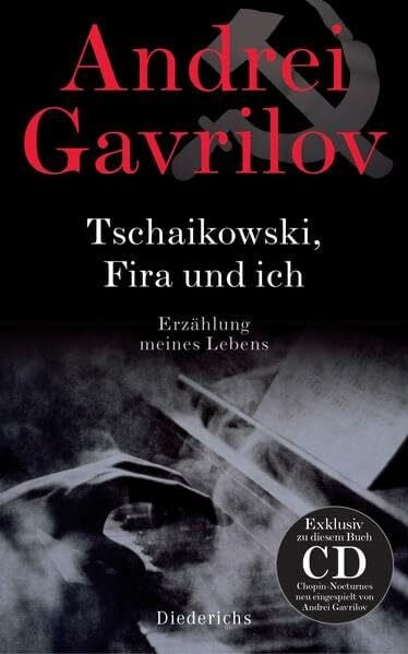 Gavrilov, Andrei Tschaikowski, Fira und ich: Erzählung meines Lebens. - Mit CD: Gavrilov spielt Chopin-Nocturnes, exklusiv mit diesem Buch erhältlich