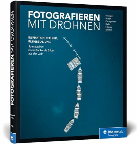 Krebs, Julius Fotografieren mit Drohnen: So entstehen beeindruckende Bilder aus der Luft