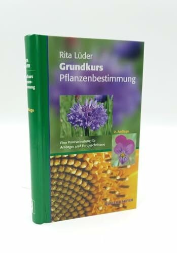 Grundkurs Pflanzenbestimmung. Eine Praxisanleitung für Anfänger und Fortgeschrittene