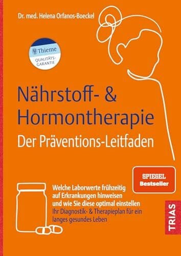 Orfanos-Boeckel, Helena Nährstoff- & Hormontherapie - Der Präventions-Leitfaden: Welche Laborwerte frühzeitig auf Erkrankungen hinweisen und wie Sie diese optimal einstellen. ... & Therapieplan für ein langes gesundes Leben