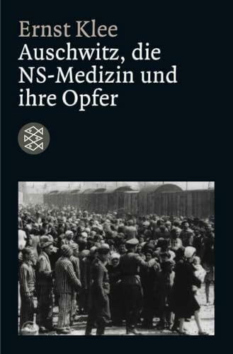 Klee, Ernst Auschwitz, die NS-Medizin und ihre Opfer (Die Zeit des Nationalsozialismus – »Schwarze Reihe«)