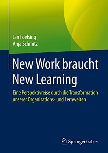 Schmitz, Anja New Work braucht New Learning: Eine Perspektivreise durch die Transformation unserer Organisations- und Lernwelten