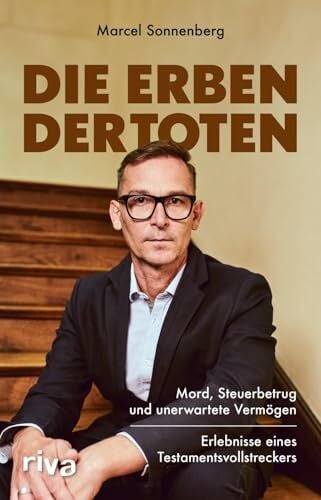 Mitić, Katja Die Erben der Toten: Mord, Steuerbetrug und unerwartete Vermögen. Erlebnisse eines Testamentsvollstreckers | Ein Nachlasspfleger berichtet von seinen spannendsten Fällen | True Crime