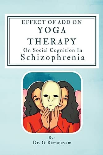 Ramajayam, Dr G Effect Of Add On Yoga Therapy On Social Cognition In Schizophrenia