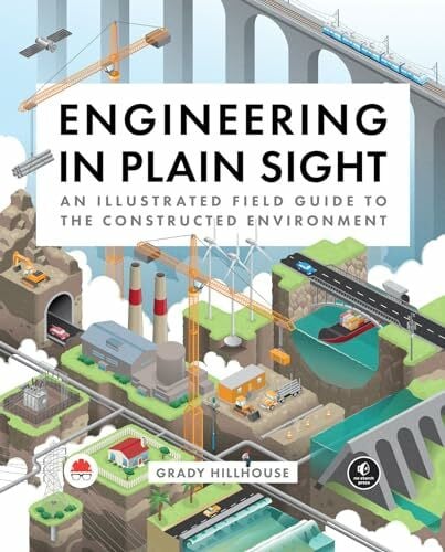 Hillhouse, Grady Engineering in Plain Sight: An Illustrated Field Guide to the Constructed Environment