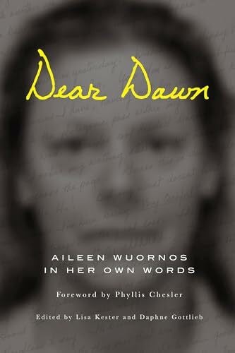 Chesler, Phyllis Dear Dawn: Aileen Wuornos in Her Own Words