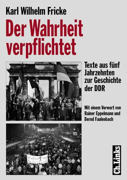 Faulenbach, Bernd Der Wahrheit verpflichtet: Texte aus fünf Jahrzehnten zur Geschichte der DDR