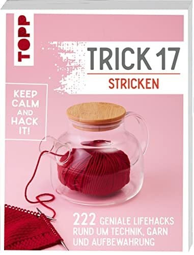 Hees, Martina Trick 17 Stricken: 222 geniale Hacks rund um Technik, Garn und Aufbewahrung